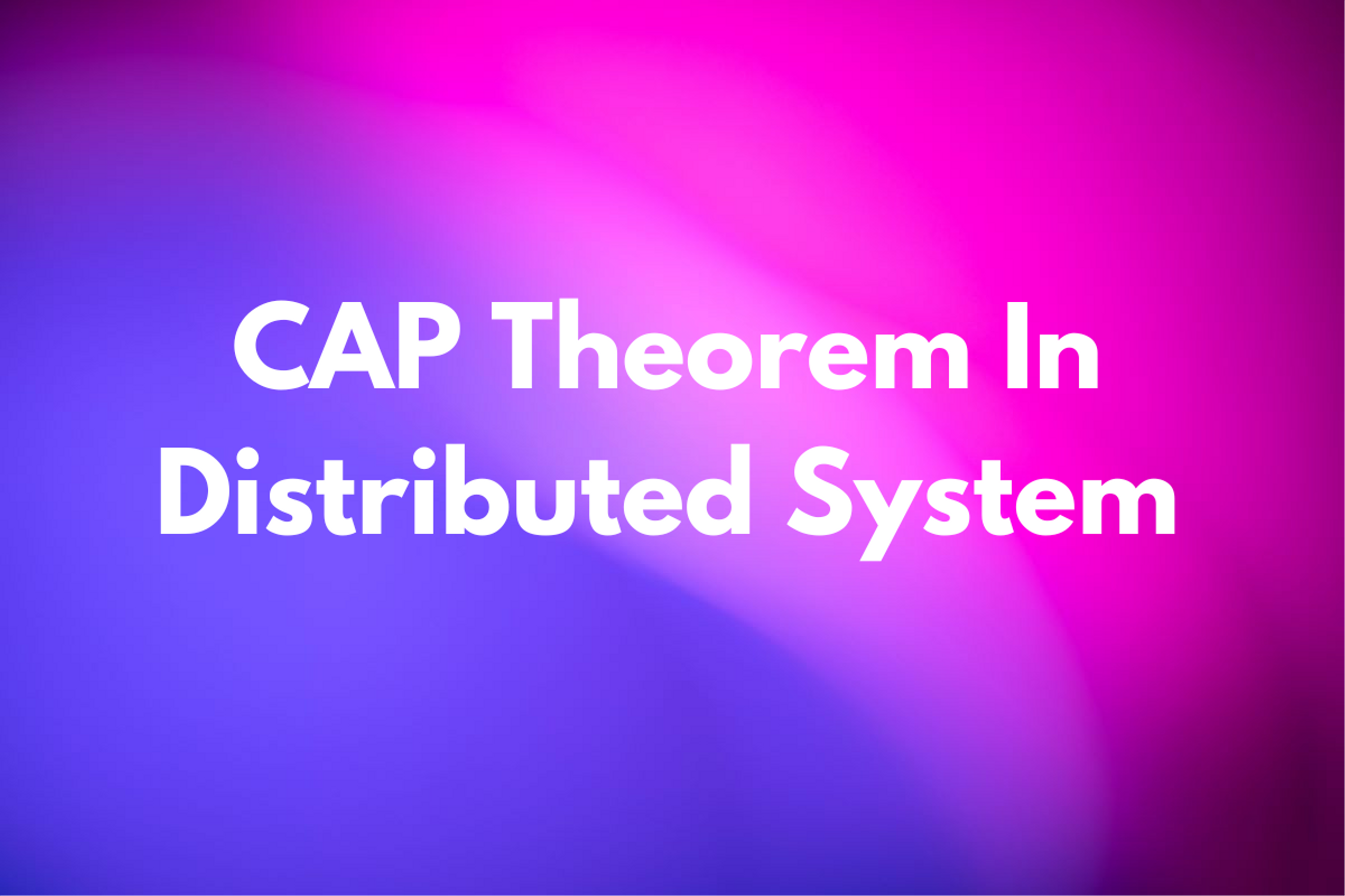 CAP Theorem In Distributed System