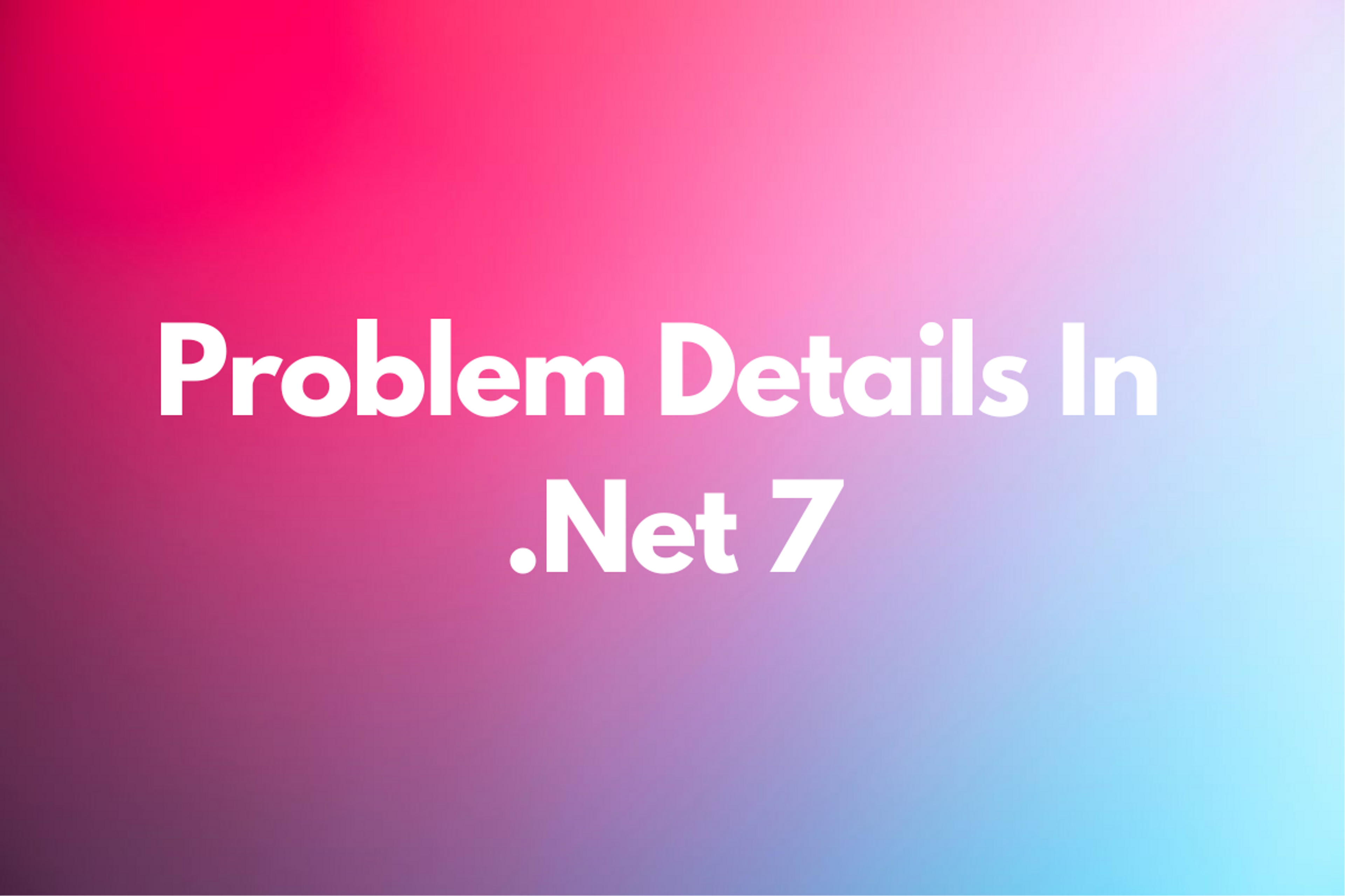 Problem Details In .Net 7