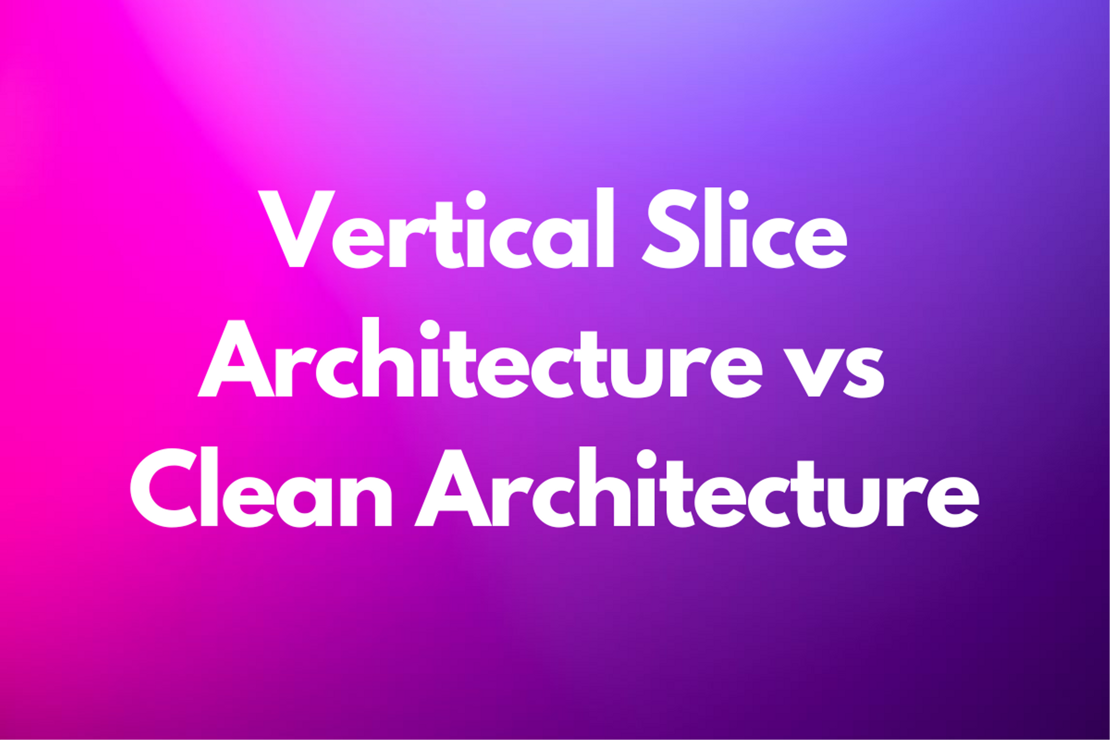 Vertical Slice Architecture vs Clean Architecture