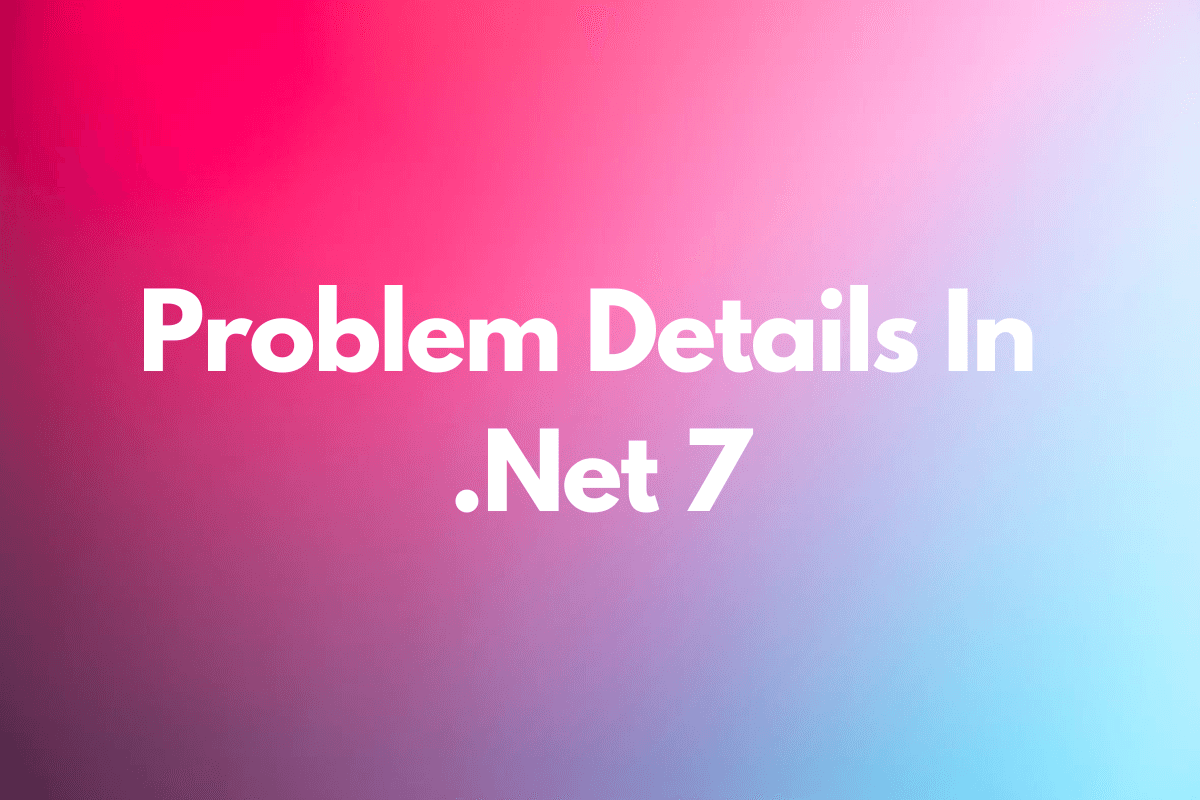 Problem Details in .Net 7 cover image
