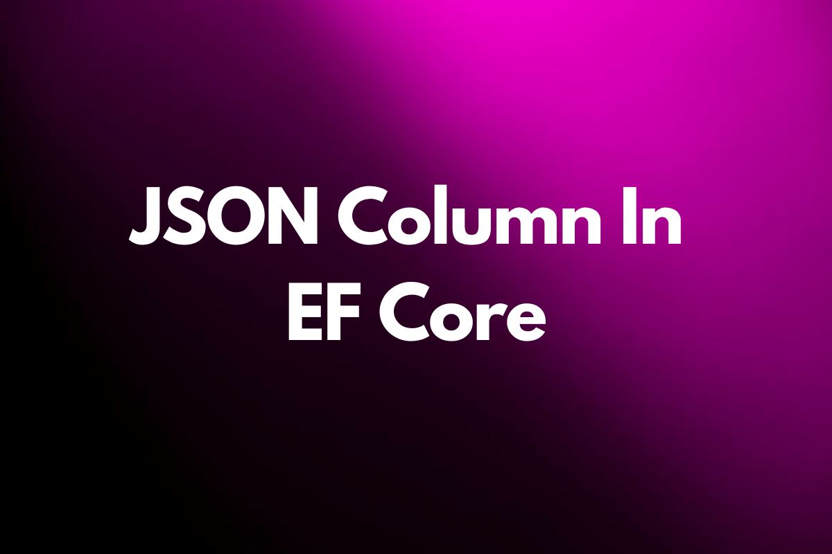 Json Column in Ef Core cover image