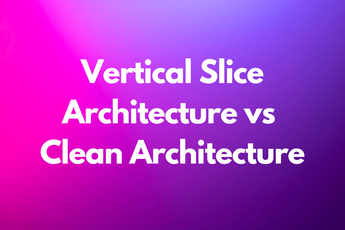 Vertical Slice Architecture vs Clean Architecture cover image